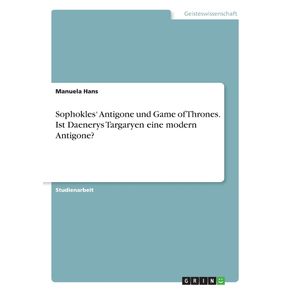 Sophokles-Antigone-und-Game-of-Thrones.-Ist-Daenerys-Targaryen-eine-modern-Antigone-