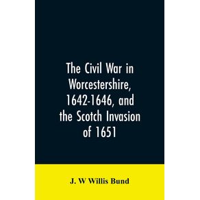 The-Civil-War-in-Worcestershire-1642-1646-and-the-Scotch-invasion-of-1651