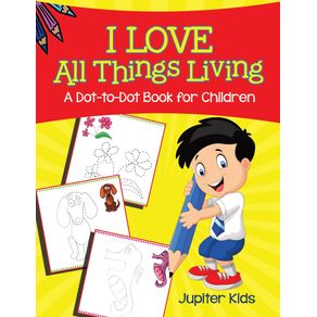 I-Love-All-Things-Living--A-Dot-to-Dot-Book-for-Children-