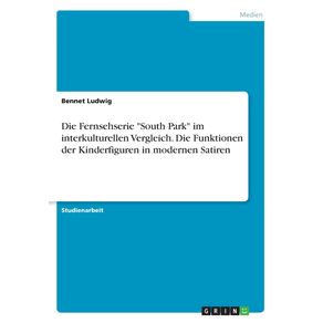 Die-Fernsehserie-South-Park-im-interkulturellen-Vergleich.-Die-Funktionen-der-Kinderfiguren-in-modernen-Satiren