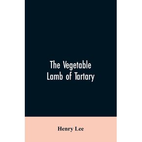 The-vegetable-lamb-of-Tartary--a-curious-fable-of-the-cotton-plant.-To-which-is-added-a-sketch-of-the-history-of-cotton-and-the-cotton-trade