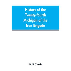 History-of-the-Twenty-fourth-Michigan-of-the-Iron-brigade-known-as-the-Detroit-and-Wayne-county-regiment