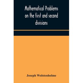 Mathematical-problems-on-the-first-and-second-divisions-of-the-schedule-of-subjects-for-the-Cambridge-mathematical-tripos-examination-Devised-and-Arranged