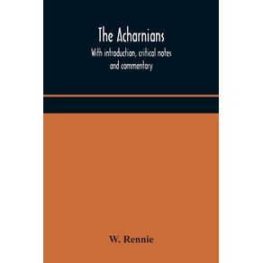 The-Acharnians.-With-introduction-critical-notes-and-commentary