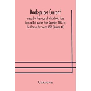 Book-prices-current--a-record-of-the-prices-at-which-books-have-been-sold-at-auction-from-December-1897-to-the-Close-of-the-Season-1898--Volume-XII-