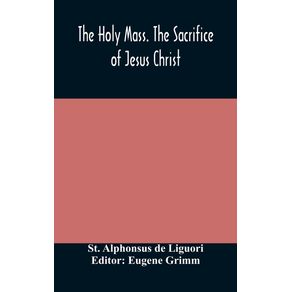 The-Holy-Mass.-The-Sacrifice-of-Jesus-Christ.-The-Ceremonies-of-the-Mass.-Preparation-and-Thanksgiving.-The-Mass-and-the-Office-that-are-hurriedly-said.