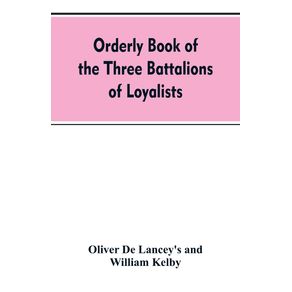 Orderly-book-of-the-three-battalions-of-loyalists-commanded-by-Brigadier-General-Oliver-De-Lancey-1776-1778
