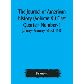 The-Journal-of-American-history-(Volume-XI)-First-Quarter,-Number-1-January--February--March-1917
