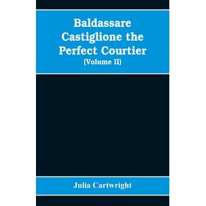 Baldassare-Castiglione-the-perfect-courtier-his-life-and-letters-1478-1529--Volume-II-
