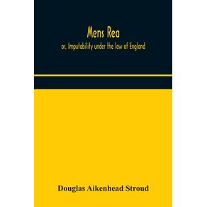 Mens-rea;-or,-Imputability-under-the-law-of-England