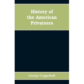History-of-the-American-privateers-and-letters-of-marque-during-our-war-with-England-in-the-years-1812-13-and-14