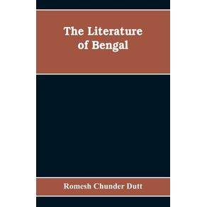 The-Literature-of-Bengal--A-Biographical-and-Critical-History-from-the-Earliest-Times-Closing-with-a-Review-of-Intellectual-Progress-Under-British-Rule-in-India