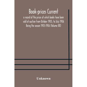 Book-prices-current--a-record-of-the-prices-at-which-books-have-been-sold-at-auction-from-October-1905-to-July-1906-Being-the-season-1905-1906--Volume-XX-