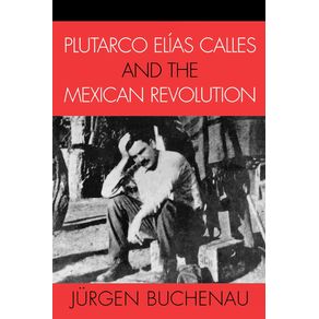 Plutarco-Elias-Calles-and-the-Mexican-Revolution