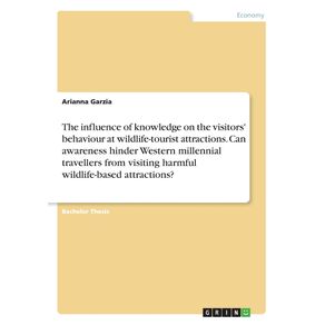 The-influence-of-knowledge-on-the-visitors-behaviour-at-wildlife-tourist-attractions.-Can-awareness-hinder-Western-millennial-travellers-from-visiting-harmful-wildlife-based-attractions-
