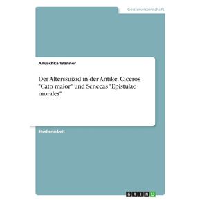 Der-Alterssuizid-in-der-Antike.-Ciceros-Cato-maior-und-Senecas-Epistulae-morales
