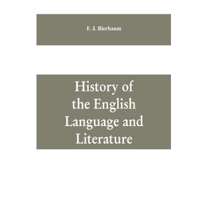 History-of-the-English-language-and-literature-from-the-earliest-times-until-the-present-day-including-the-American-literature