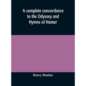 A-complete-concordance-to-the-Odyssey-and-Hymns-of-Homer-to-which-is-added-a-concordance-to-the-parallel-passages-in-the-Iliad-Odyssey-and-Hymns