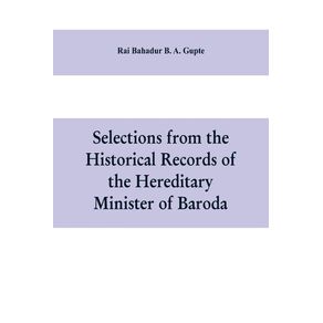 Selections-from-the-historical-records-of-the-hereditary-minister-of-Baroda-consisting-of-letters-from-Bombay-Baroda-Poona-and-Satara-governments