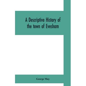 A-descriptive-history-of-the-town-of-Evesham-from-the-foundation-of-its-Saxon-monastery-with-notices-respecting-the-ancient-deanery-of-its-vale