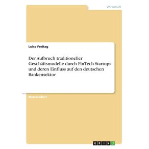 Der-Aufbruch-traditioneller-Geschaftsmodelle-durch-FinTech-Startups-und-deren-Einfluss-auf-den-deutschen-Bankensektor