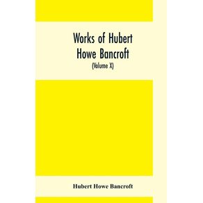 Works-of-Hubert-Howe-Bancroft--Volume-X--History-of-Mexico--Vol.-II--1521--1600