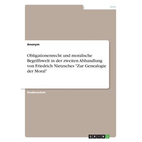 Obligationenrecht-und-moralische-Begriffswelt-in-der-zweiten-Abhandlung-von-Friedrich-Nietzsches-Zur-Genealogie-der-Moral