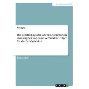 Die-Isolation-aus-der-Gruppe.-Ausgrenzung-aus-Gruppen-und-damit-verbundene-Folgen-fur-die-Personlichkeit