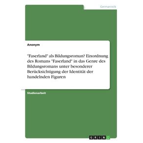 Faserland-als-Bildungsroman--Einordnung-des-Romans-Faserland-in-das-Genre-des--Bildungsromans-unter-besonderer-Berucksichtigung-der-Identitat-der-handelnden-Figuren