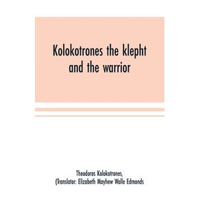 Kolokotrones-the-klepht-and-the-warrior.-Sixty-years-of-peril-and-daring.-An-autobiography