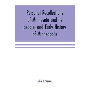 Personal-recollections-of-Minnesota-and-its-people-and-early-history-of-Minneapolis