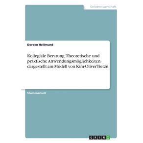 Kollegiale-Beratung.-Theoretische-und-praktische-Anwendungsmoglichkeiten-dargestellt-am-Modell-von-Kim-OliverTietze