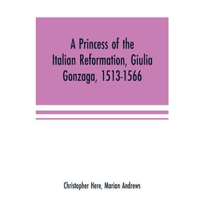 A-princess-of-the-Italian-reformation-Giulia-Gonzaga-1513-1566--her-family-and-her-friends