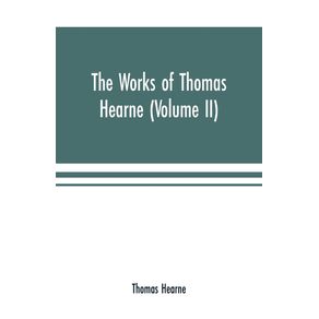 The-works-of-Thomas-Hearne--Volume-II-.-Containing-the-second-volume-of-Robert-of-Gloucesters-chronicle