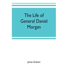 The-life-of-General-Daniel-Morgan