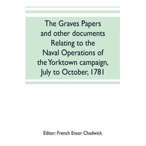The-Graves-papers-and-other-documents-relating-to-the-naval-operations-of-the-Yorktown-campaign-July-to-October-1781