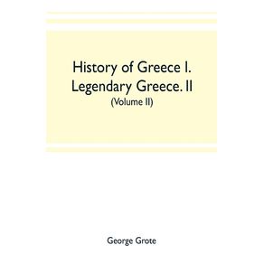 History-of-Greece-I.-Legendary-Greece.-II.-Grecian-History-to-the-Reign-of-Peisistratus-at-Athens--Volume-II-