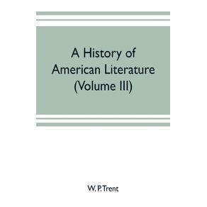 A-history-of-American-literature--Volume-III-