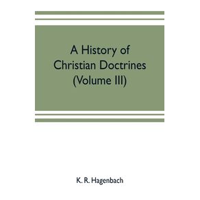 A-history-of-Christian-doctrines--Volume-III-