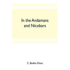 In-the-Andamans-and-Nicobars--the-narrative-of-a-cruise-in-the-schooner-Terrapin-with-notices-of-the-islands-their-fauna-ethnology-etc.