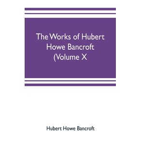 The-works-of-Hubert-Howe-Bancroft--Volume-X--History-of-Mexico-Vol.-II.-1521-1600