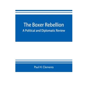 The-Boxer-rebellion--a-political-and-diplomatic-review