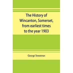 The-history-of-Wincanton-Somerset-from-earliest-times-to-the-year-1903