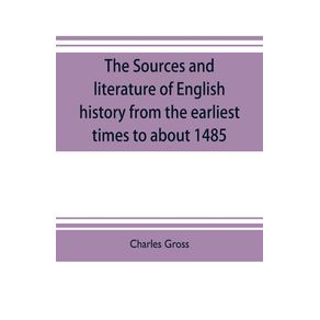 The-sources-and-literature-of-English-history-from-the-earliest-times-to-about-1485