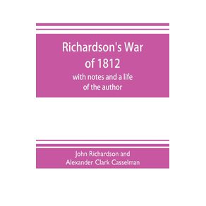 Richardsons-War-of-1812--with-notes-and-a-life-of-the-author
