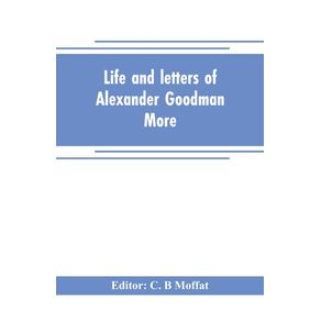 Life-and-letters-of-Alexander-Goodman-More-with-selections-from-his-zoological-and-botanical-writings