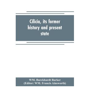 Cilicia-its-former-history-and-present-state--with-an-account-of-the-idolatrous-worship-prevailing-there-previous-to-the-introduction-of-Christianity