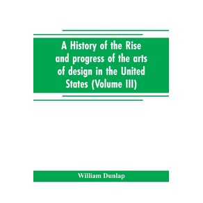 A-history-of-the-rise-and-progress-of-the-arts-of-design-in-the-United-States--Volume-III-