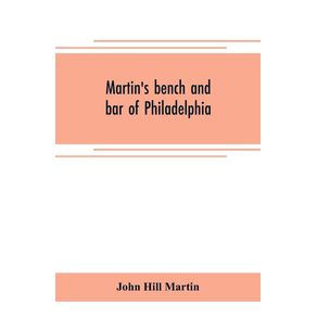 Martins-bench-and-bar-of-Philadelphia--together-with-other-lists-of-persons-appointed-to-administer-the-laws-in-the-city-and-county-of-Philadelphia-and-the-province-and-commonwealth-of-Pennsylvania
