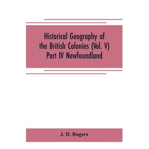 Historical-Geography-of-the-British-Colonies--Vol.-V--Part-IV-Newfoundland